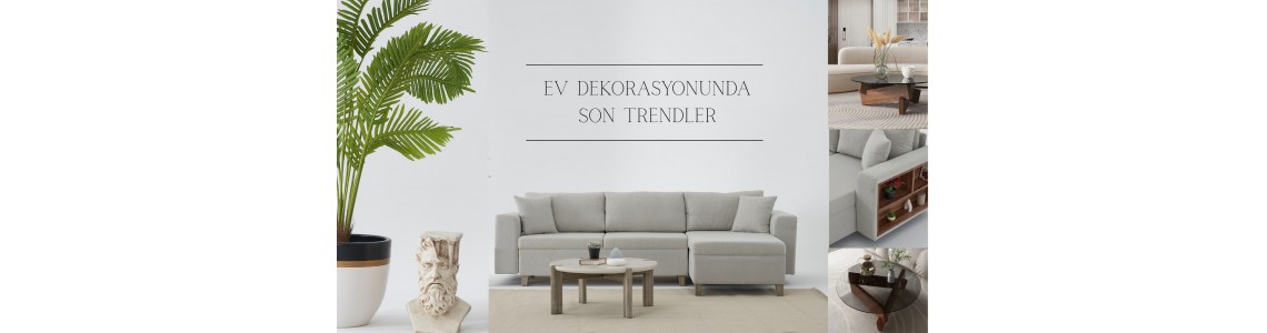 Ev Dekorasyonunda Son Trendler: Son Dönemlerin Öne Çıkan Tasarım Akımları